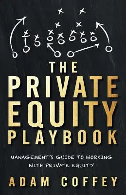 The Private Equity Playbook: Przewodnik menedżera po pracy z kapitałem prywatnym - The Private Equity Playbook: Management's Guide to Working with Private Equity