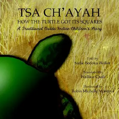 Tsa Ch'ayah How the Turtle Got Its Squares: Tradycyjna opowieść dla dzieci Indian Caddo - Tsa Ch'ayah How the Turtle Got Its Squares: A Traditional Caddo Indian Children's Story