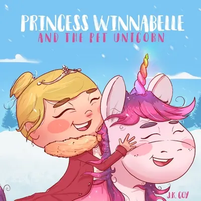 Księżniczka Winnabelle i jednorożec: Opowieść o odpowiedzialności i zarządzaniu czasem dla dziewczynek w wieku 3-9 lat. - Princess Winnabelle and the Pet Unicorn: A Story about Responsibility and Time Management for Girls 3-9 yrs.