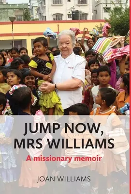 Skacz teraz, pani Williams: Pamiętnik misjonarki - Jump Now, Mrs Williams: A missionary memoir