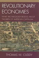 Rewolucyjne gospodarki: Co archeologia mówi o narodzinach amerykańskiego kapitalizmu - Revolutionary Economies: What Archaeology Reveals about the Birth of American Capitalism