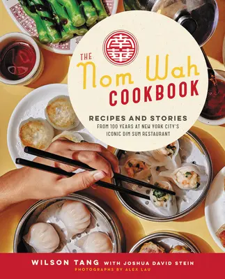 Książka kucharska Nom Wah: Przepisy i historie ze 100 lat kultowej nowojorskiej restauracji Dim Sum - The Nom Wah Cookbook: Recipes and Stories from 100 Years at New York City's Iconic Dim Sum Restaurant