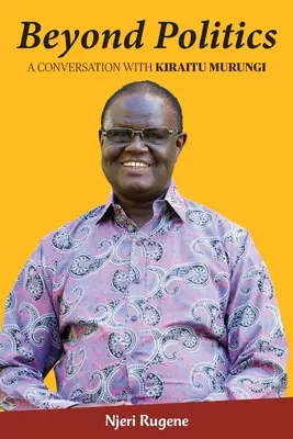 Poza polityką: Rozmowa z Kiraitu Murungi - Beyond Politics: A Conversation with Kiraitu Murungi