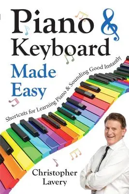 Pianino i klawiatura stają się łatwe: Skróty do nauki gry na pianinie i natychmiastowego dobrego brzmienia - Piano & Keyboard Made Easy: Shortcuts For Learning Piano & Sounding Good Instantly