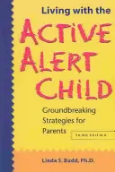 Życie z aktywnym dzieckiem: Przełomowe strategie dla rodziców - Living with the Active Alert Child: Groundbreaking Strategies for Parents