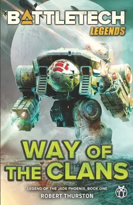 BattleTech Legends: Droga Klanów (Legenda Jadeitowego Feniksa, Księga Pierwsza) - BattleTech Legends: Way of the Clans (Legend of the Jade Phoenix, Book One)