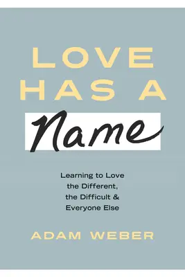 Miłość niejedno ma imię: Nauka kochania odmiennych, trudnych i wszystkich innych - Love Has a Name: Learning to Love the Different, the Difficult, and Everyone Else