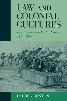 Prawo i kultury kolonialne: Reżimy prawne w historii świata, 1400-1900 - Law and Colonial Cultures: Legal Regimes in World History, 1400-1900