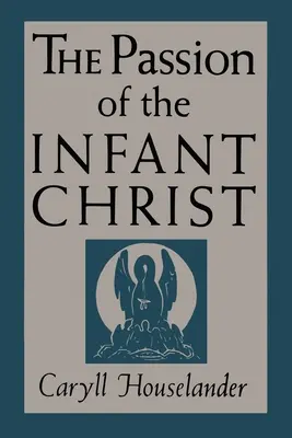 Męka Dzieciątka Chrystus - The Passion of the Infant Christ