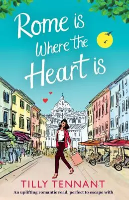 Rzym jest tam, gdzie jest serce: podnosząca na duchu romantyczna lektura, idealna na ucieczkę - Rome Is Where the Heart Is: An Uplifting Romantic Read, Perfect to Escape with