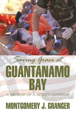 Saving Grace at Guantanamo Bay: Pamiętnik wojownika-obywatela - Saving Grace at Guantanamo Bay: A Memoir of a Citizen Warrior