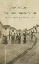 Długa emancypacja: Upadek niewolnictwa w Stanach Zjednoczonych - The Long Emancipation: The Demise of Slavery in the United States