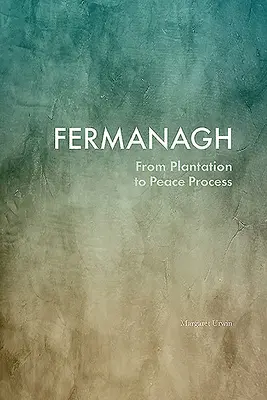 Fermanagh: Od plantacji do procesu pokojowego - Fermanagh: From Plantation to Peace Process