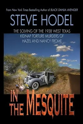 In The Mesquite: Rozwiązanie morderstw Hazel i Nancy Frome w zachodnim Teksasie w 1938 roku - In The Mesquite: The Solving of the 1938 West Texas Kidnap Torture Murders of Hazel and Nancy Frome