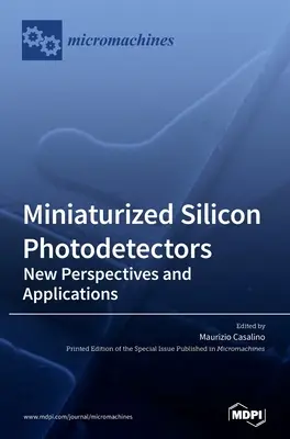 Miniaturowe fotodetektory krzemowe: Nowe perspektywy i zastosowania - Miniaturized Silicon Photodetectors: New Perspectives and Applications