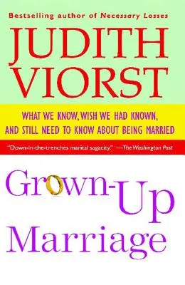 Małżeństwo dla dorosłych: Co wiemy, co chcielibyśmy wiedzieć i co nadal musimy wiedzieć o małżeństwie - Grown-Up Marriage: What We Know, Wish We Had Known, and Still Need to Know about Being Married