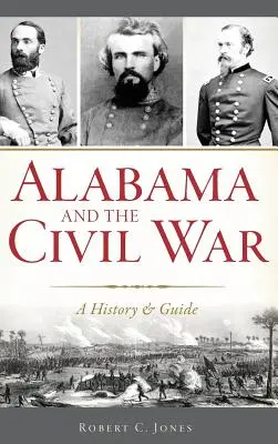 Alabama i wojna secesyjna: historia i przewodnik - Alabama and the Civil War: A History & Guide