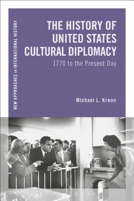 Historia dyplomacji kulturalnej Stanów Zjednoczonych: od 1770 r. do dziś - The History of United States Cultural Diplomacy: 1770 to the Present Day