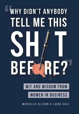 Dlaczego nikt mi tego wcześniej nie powiedział? Dowcip i mądrość kobiet w biznesie - Why Didn't Anybody Tell Me This Sh*t Before?: Wit and Wisdom from Women in Business