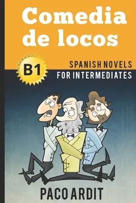 Hiszpańskie powieści: Comedia de locos (Hiszpańskie powieści dla średnio zaawansowanych - B1) - Spanish Novels: Comedia de locos (Spanish Novels for Intermediates - B1)