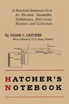 Hatcher's Notebook: Standardowy podręcznik dla strzelców, rusznikarzy, balistyków, historyków, myśliwych i kolekcjonerów - Hatcher's Notebook: A Standard Reference Book for Shooters, Gunsmiths, Ballisticians, Historians, Hunters, and Collectors