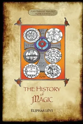 Historia magii: w tym jasna i precyzyjna ekspozycja jej procedury, rytuałów i tajemnic. Przetłumaczone, z przedmową i n - The History of Magic: Including a clear and precise exposition of its procedure, its rites and its mysteries. Translated, with preface and n