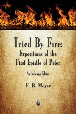 Wypróbowany przez ogień: Objaśnienia Pierwszego Listu Piotra - Tried By Fire: Expositions of the First Epistle of Peter