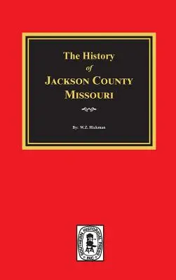 Historia hrabstwa Jackson w stanie Missouri - The History of Jackson County, Missouri