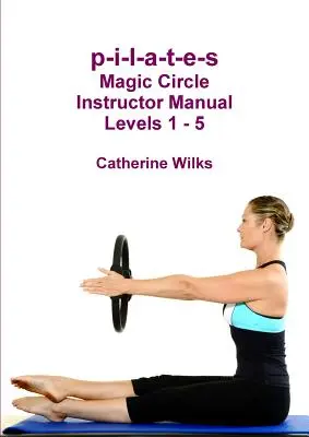 p-i-l-a-t-e-s Podręcznik instruktora Magic Circle Poziomy 1 - 5 - p-i-l-a-t-e-s Magic Circle Instructor Manual Levels 1 - 5