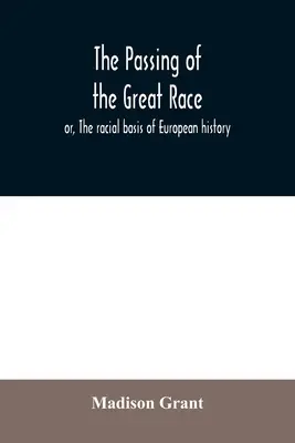 Przemijanie wielkiej rasy, czyli rasowe podstawy historii Europy - The passing of the great race; or, The racial basis of European history