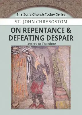 O pokucie i pokonywaniu rozpaczy: Listy do Teodora - On Repentance & Defeating Despair: Letters to Theodore