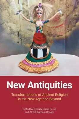 Nowe starożytności: Transformacje starożytnej religii w New Age i nie tylko - New Antiquities: Transformations of Ancient Religion in the New Age and Beyond