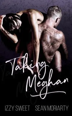 Biorąc Meghan: Mroczny romans - Taking Meghan: A Dark Romance