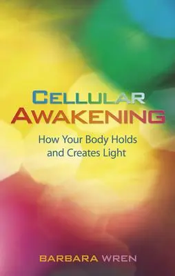 Przebudzenie komórkowe: Jak twoje ciało utrzymuje i tworzy światło - Cellular Awakening: How Your Body Holds and Creates Light