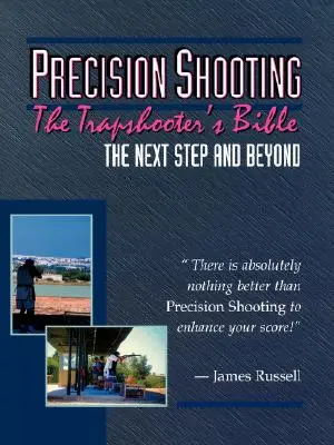 Strzelectwo precyzyjne: Biblia strzelca wyborowego - Precision Shooting: The Trapshooter's Bible