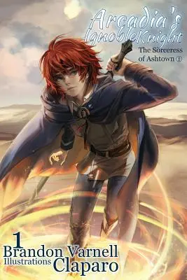 Arcadia's Ignoble Knight, tom 1: Czarodziejka z Ashtown, część I - Arcadia's Ignoble Knight, Volume 1: The Sorceress of Ashtown Part I