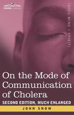 O sposobie rozprzestrzeniania się cholery: wydanie drugie, znacznie rozszerzone - On the Mode of Communication of Cholera: Second Edition, Much Enlarged