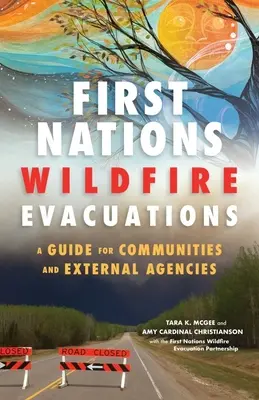 Ewakuacje po pożarach przez pierwsze narody: Przewodnik dla społeczności i agencji zewnętrznych - First Nations Wildfire Evacuations: A Guide for Communities and External Agencies