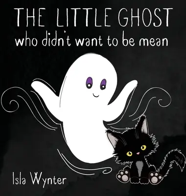 Mały duch, który nie chciał być wredny: Książka obrazkowa nie tylko na Halloween - The Little Ghost Who Didn't Want to Be Mean: A Picture Book Not Just for Halloween