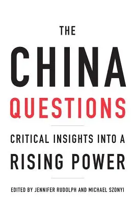Chińskie pytania: Krytyczne spojrzenie na wschodzącą potęgę - The China Questions: Critical Insights Into a Rising Power