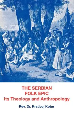 Serbski epos ludowy: Jego teologia i antropologia - The Serbian Folk Epic: Its Theology and Anthropolgy