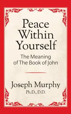 Pokój w sobie: Znaczenie Księgi Jana: Znaczenie Księgi Jana - Peace Within Yourself: The Meaning of the Book of John: The Meaning of the Book of John