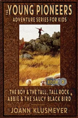 THE BOY AND THE TALL, TALL ROCK oraz ABBIE AND THE SAUCY BLACK BIRD: Antologia przygód młodych pionierów - THE BOY AND THE TALL, TALL ROCK and ABBIE AND THE SAUCY BLACK BIRD: An Anthology of Young Pioneer Adventures