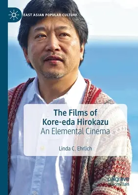 Filmy Kore-Edy Hirokazu: Kino żywiołów - The Films of Kore-Eda Hirokazu: An Elemental Cinema