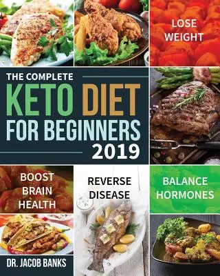 Kompletna dieta ketonowa dla początkujących #2019: schudnij, zrównoważ hormony, popraw zdrowie mózgu i odwróć choroby - The Complete Keto Diet for Beginners #2019: Lose Weight, Balance Hormones, Boost Brain Health, and Reverse Disease