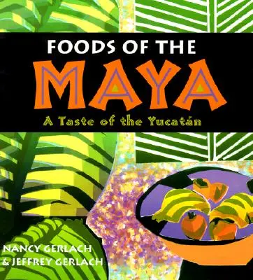 Potrawy Majów: Smak Jukatanu - Foods of the Maya: A Taste of the Yucatan