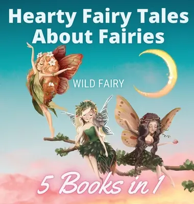 Obfite bajki o wróżkach: 5 książek w 1 - Hearty Fairy Tales About Fairies: 5 Books in 1
