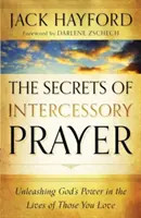 Sekrety modlitwy wstawienniczej: Uwalnianie Bożej mocy w życiu tych, których kochasz - The Secrets of Intercessory Prayer: Unleashing God's Power in the Lives of Those You Love