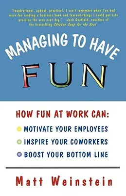 Zarządzanie zabawą: Jak zabawa w pracy może motywować pracowników, inspirować współpracowników i zwiększać zyski firmy - Managing to Have Fun: How Fun at Work Can Motivate Your Employees, Inspire Your Coworkers, and Boost Your Bottom Line