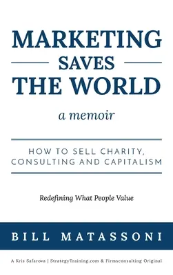 Marketing ratuje świat: Jak sprzedawać dobroczynność, doradztwo i kapitalizm? - Marketing Saves the World: How to Sell Charity, Consulting and Capitalism